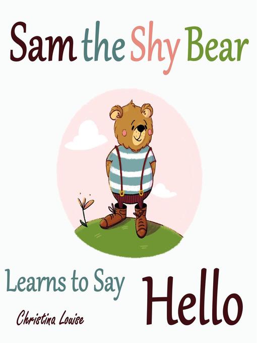 Title details for Sam the Shy Bear Learns to Say "Hello" by Christina Louise - Available